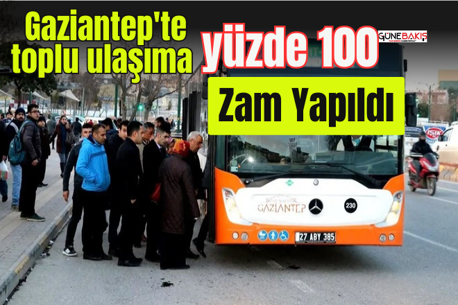 Gaziantep'te toplu ulaşıma yüzde 100 zam yapıldı